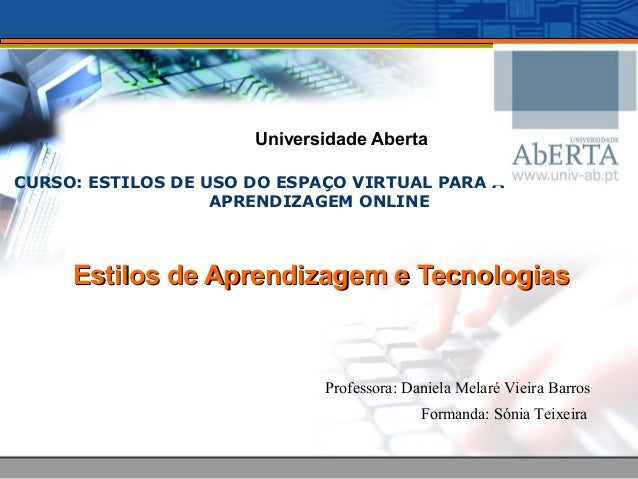 CURSO: ESTILOS DE USO DO ESPAÇO VIRTUAL PARA A
APRENDIZAGEM ONLINE
Estilos de Aprendizagem e TecnologiasEstilos de Aprendi...