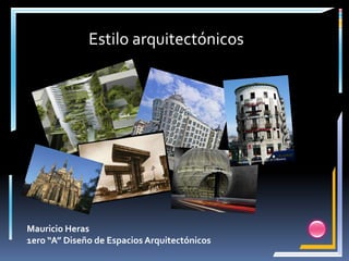 Estilo arquitectónicos




Mauricio Heras
1ero “A” Diseño de Espacios Arquitectónicos
 