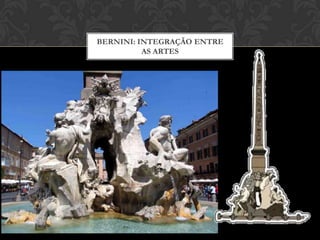 BERNINI: INTEGRAÇÃO ENTRE
          AS ARTES
 