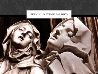 BERNINI: O ÊXTASE BARROCO
 