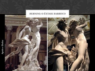 BERNINI: O ÊXTASE BARROCO
Apolo e Dafne
 