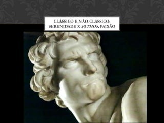 CLÁSSICO E NÃO-CLÁSSICO:
SERENIDADE X PATHOS, PAIXÃO
 