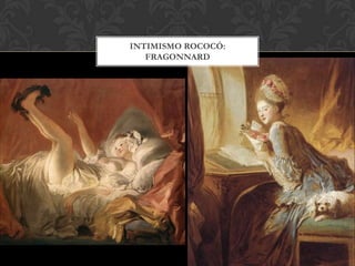 INTIMISMO ROCOCÓ:
   FRAGONNARD
 
