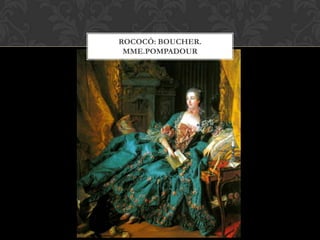 ROCOCÓ: BOUCHER.
 MME.POMPADOUR
 