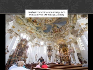 IRMÃOS ZIMMERMANN: IGREJA DOS
 PEREGRINOS EM WIES (BAVIERA)
 