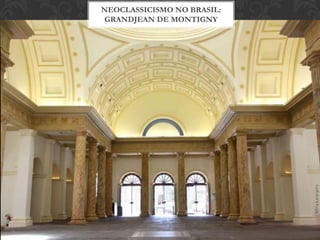 NEOCLASSICISMO NO BRASIL:
GRANDJEAN DE MONTIGNY
 