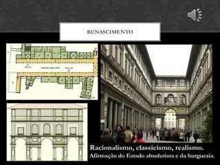 RENASCIMENTO




Racionalismo, classicismo, realismo.
Afirmação do Estado absolutista e da burguesia.
 