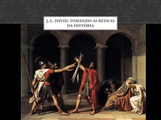 J.-L. DAVID: TOMANDO AS RÉDEAS
           DA HISTÓRIA
 