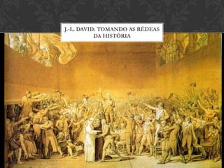 J.-L. DAVID: TOMANDO AS RÉDEAS
           DA HISTÓRIA
 