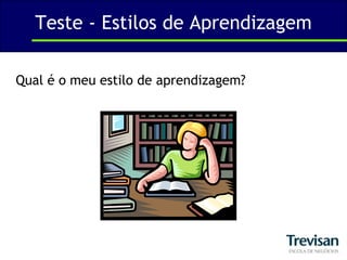 Teste - Estilos de AprendizagemQual é o meu estilo de aprendizagem?