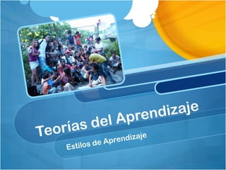 Teorías del Aprendizaje Estilos de Aprendizaje 