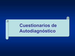 Cuestionarios de
Autodiagnóstico
 