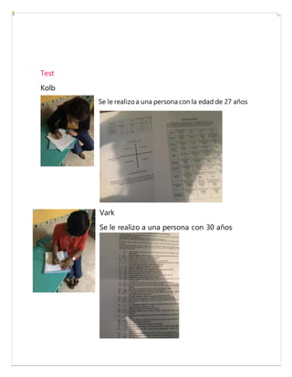 Test
Kolb
Se le realizo a una persona con la edad de 27 años
Vark
Se le realizo a una persona con 30 años
 