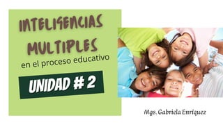 en el proceso educativo
UNIDAD # 2
UNIDAD # 2
Mgs.GabrielaEnríquez
 