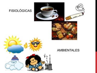 FISIOLÓGICAS
AMBIENTALES
 