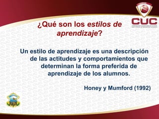 Un estilo de aprendizaje es una descripción
de las actitudes y comportamientos que
determinan la forma preferida de
aprendizaje de los alumnos.
Honey y Mumford (1992)
¿Qué son los estilos de
aprendizaje?
 