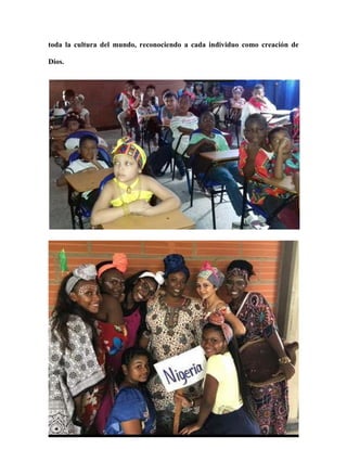 toda la cultura del mundo, reconociendo a cada individuo como creación de
Dios.
 