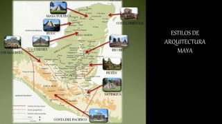 ESTILOS DE
ARQUITECTURA
MAYA