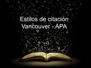 Estilos de citación
Vancouver - APA
 