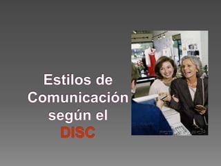 Estilos de Comunicación según el DISC 