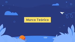 Marco Teórico
 
