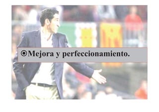 Mejora y perfeccionamiento.
 