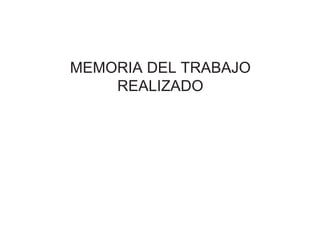 MEMORIA DEL TRABAJO
REALIZADO
 