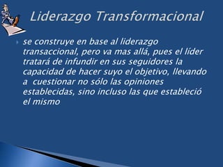 Líder SiervoEsta teoría esta basada en el ejemplo de Jesús.  La verdadera prueba de eficiencia del líder es la siguiente: ¿sus liderados son mejores personas y están mas calificadas como resultado de su liderazgo é influencia? 