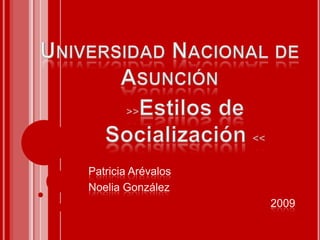 Universidad Nacional de Asunción &gt;&gt;Estilos de Socialización &lt;&lt; ,[object Object]