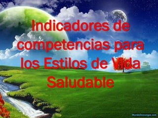 Indicadores de competencias para los Estilos de Vida Saludable  