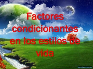 Factores condicionantes en los estilos de vida  