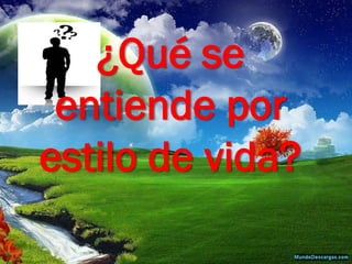 ¿Qué se entiende por estilo de vida?  