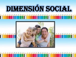 Dimensión SOCIAL
 