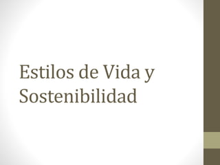 Estilos de Vida y
Sostenibilidad
 