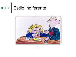 Estilo indiferente “…” 