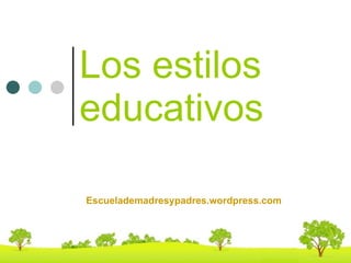 Los estilos educativos Escuelademadresypadres.wordpress.com 