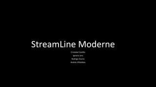 StreamLine Moderne
Cristobal Castillo
Ignacio Jara
Rodrigo Osorio
Andrés Villalobos
 