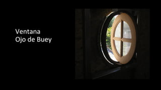 Ventana
Ojo de Buey
 