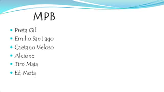  Preta Gil
 Emilio Santiago
 Caetano Veloso
 Alcione
 Tim Maia
 Ed Mota
 