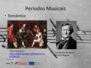Períodos Musicais
• Romântico
Compositor da época:
Richard Wagner
Vídeo ilustrativo:
https://www.youtube.com/watch?v=n-
hcF6Ne-gU
 