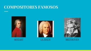 COMPOSITORES FAMOSOS
MOZART BEETHOVENJ.S. BACH
 
