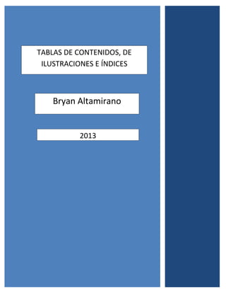 TABLAS DE CONTENIDOS, DE
ILUSTRACIONES E ÍNDICES

Bryan Altamirano

2013

 
