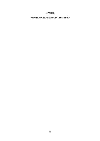 39
II PARTE
PROBLEMA, PERTINENCIA DO ESTUDO
 