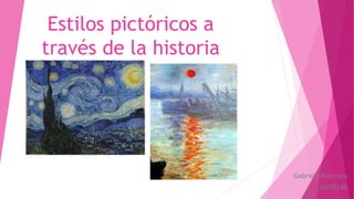 Estilos pictóricos a
través de la historia
Gabriela Restrepo
30270248
 