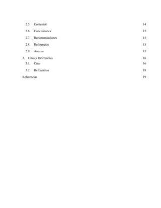 2.5. Contenido 14
2.6. Conclusiones 15
2.7. Recomendaciones 15
2.8. Referencias 15
2.9. Anexos 15
3. Citas y Referencias 16
3.1. Citas 16
3.2. Referencias 18
Referencias 19
 