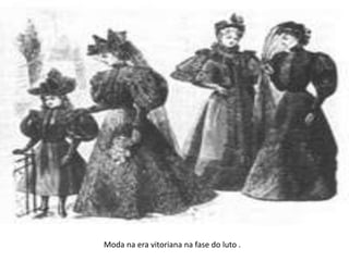 Moda na era vitoriana na fase do luto .
 