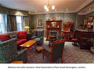 Releitura do estilo vitoriano: Hotel Queensberry Place South Kensington, Londres.
 