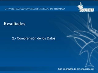 Resultados 
2.- Comprensión de los Datos 
 