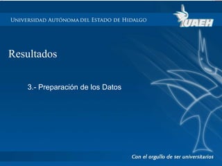 Resultados 
3.- Preparación de los Datos 
 