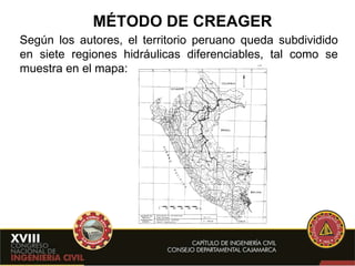 MÉTODO DE CREAGER Según los autores, el territorio peruano queda subdividido en siete regiones hidráulicas diferenciables, tal como se muestra en el mapa: 